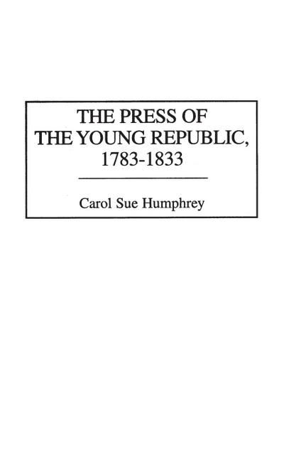 The Press of the Young Republic, 1783-1833