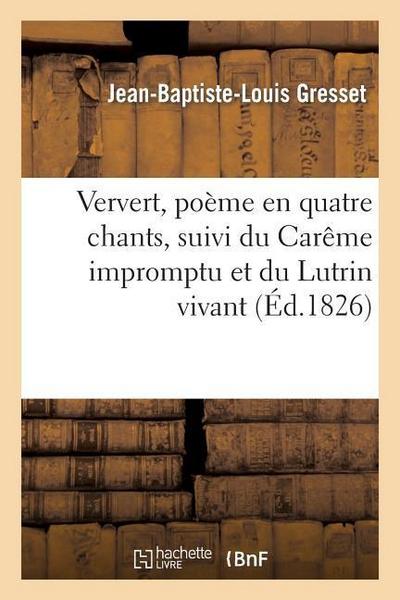 Ververt, Poème En Quatre Chants, Suivi Du Carême Impromptu Et Du Lutrin Vivant