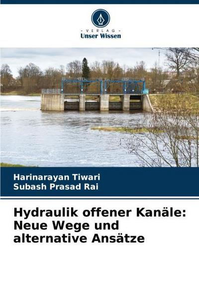 Hydraulik offener Kanäle: Neue Wege und alternative Ansätze