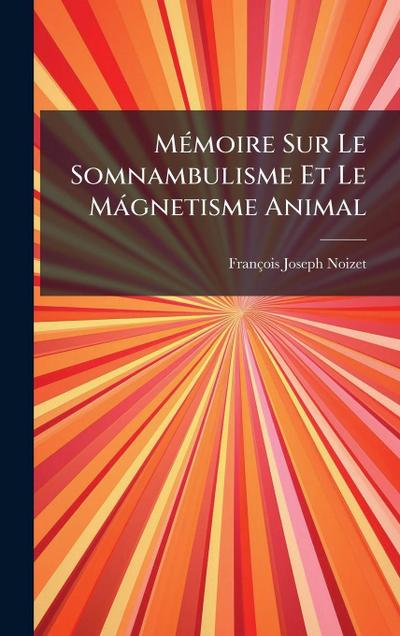 MÃ(c)moire Sur Le Somnambulisme Et Le Màgnetisme Animal