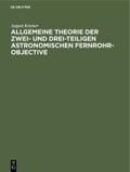 Allgemeine Theorie der zwei- und drei-teiligen astronomischen Fernrohr-Objective