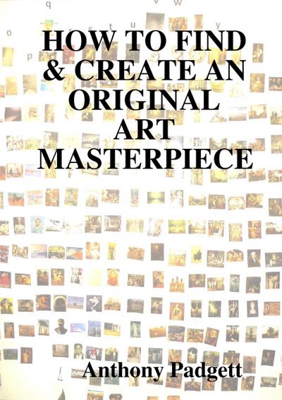 HOW TO FIND & CREATE AN ORIGINAL ART MASTERPIECE