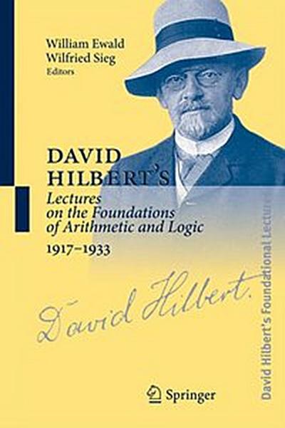 David Hilbert’s Lectures on the Foundations of Arithmetic and Logic 1917-1933