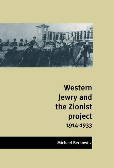 Western Jewry and the Zionist Project, 1914 1933