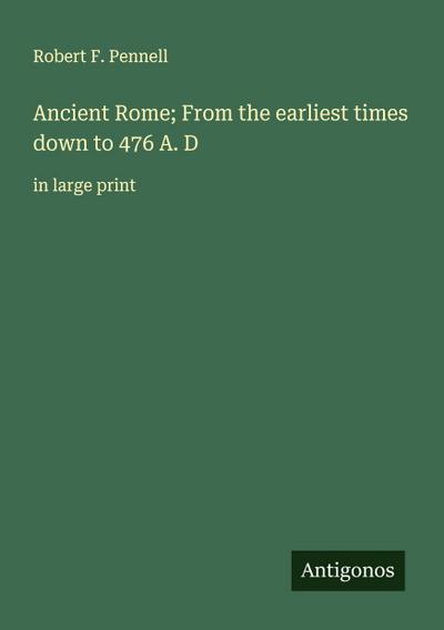 Ancient Rome; From the earliest times down to 476 A. D