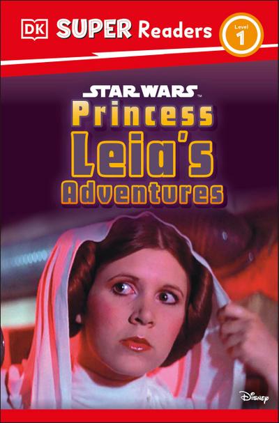 DK Super Readers Level 1 Star Wars Princess Leia’s Adventures