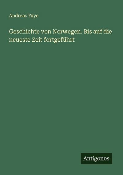 Geschichte von Norwegen. Bis auf die neueste Zeit fortgeführt