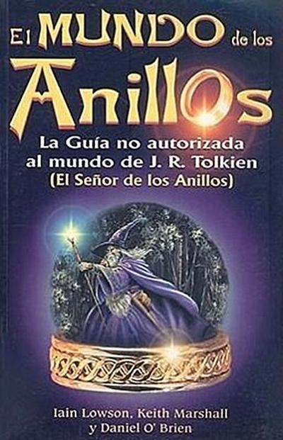 El Mundo de los Anillos: La Guia No Autorizada al Mundo de JRR Tolkien