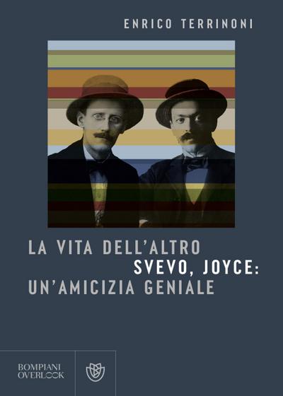 La vita dell’altro. Svevo, Joyce: un’amicizia geniale