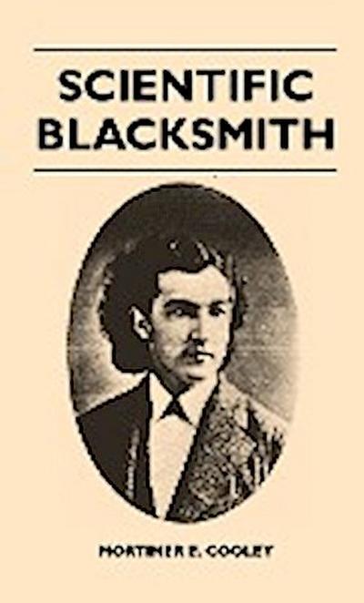 Scientific Blacksmith - Mortimer E. Cooley