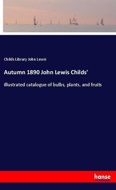 Autumn 1890 John Lewis Childs’