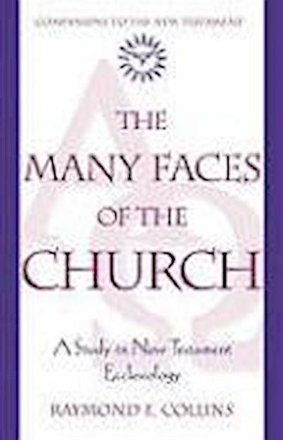The Many Faces of the Church A Study in New Testament Ecclesiology