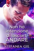Non ho intenzione di lasciarti andare