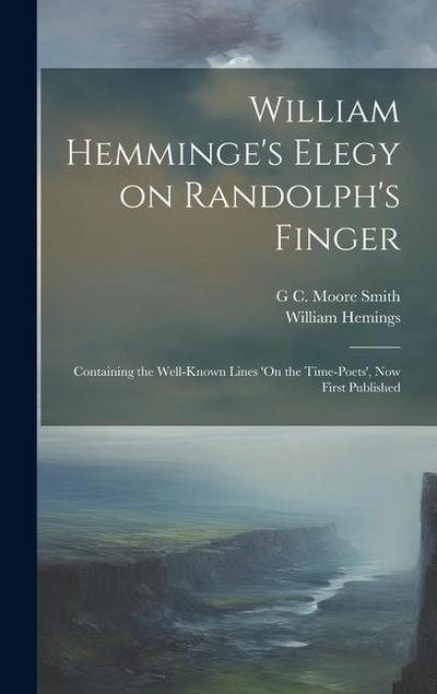 William Hemminge’s Elegy on Randolph’s Finger: Containing the Well-known Lines ’On the Time-Poets’, now First Published