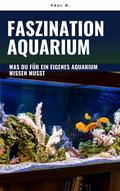 Faszination Aquarium von Paul M. | Ebook