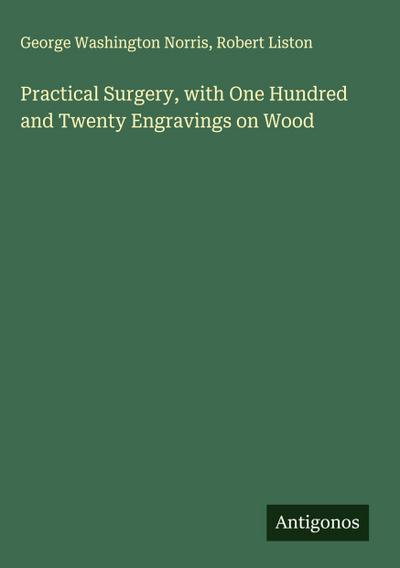 Practical Surgery, with One Hundred and Twenty Engravings on Wood