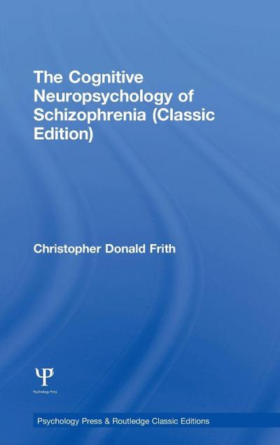 The Cognitive Neuropsychology of Schizophrenia (Classic Edition)