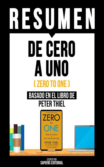 Resumen: De Cero A Uno (Zero To One)