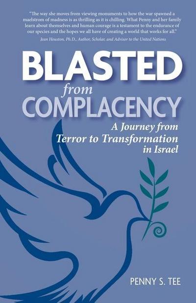 Blasted from Complacency: A Journey from Terror to Transformation in Israel