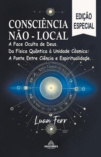Ferr, L: Consciência Não Local -A Face Oculta de Deus