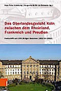 Das Oberlandesgericht Köln zwischen dem Rheinland, Frankreich und Preußen