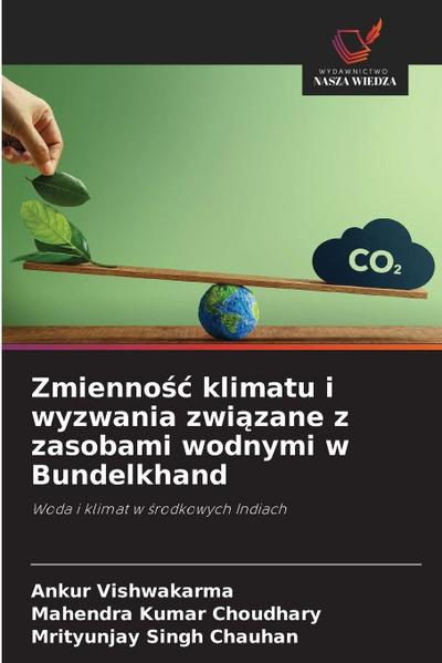 Zmienno¿¿ klimatu i wyzwania zwi¿zane z zasobami wodnymi w Bundelkhand
