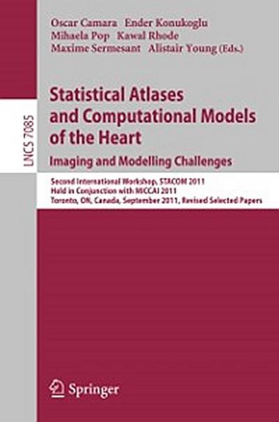 Statistical Atlases and Computational Models of the Heart: Imaging and Modelling Challenges