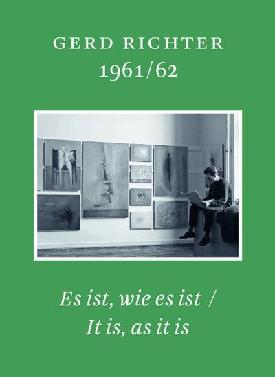 Gerd Richter 1961/62. Es ist wie es ist / It is, as it is. Schriften des Gerhard Richter Archiv, Band 18