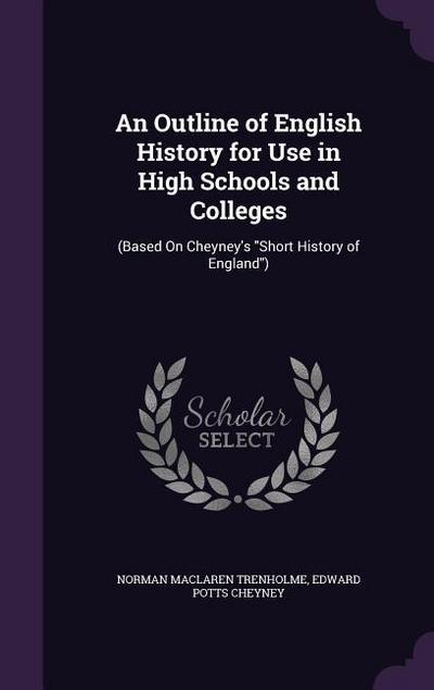 An Outline of English History for Use in High Schools and Colleges: (Based On Cheyney’s Short History of England)