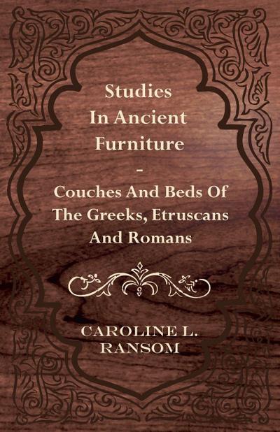Studies in Ancient Furniture - Couches and Beds of the Greeks, Etruscans and Romans