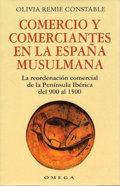 Comercio y comerciantes en la España musulmana : la reordenación comercial de la Península Ibérica del 900 al 1500