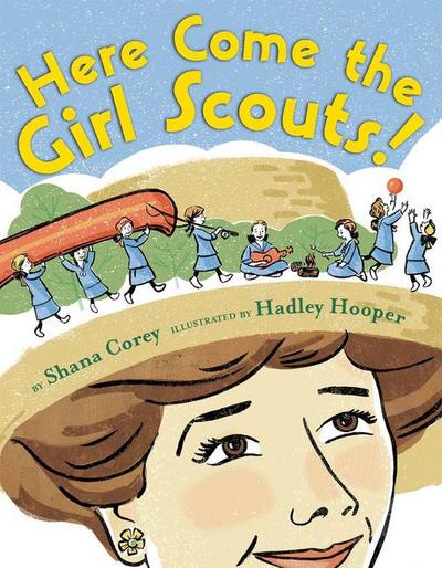 Here Come the Girl Scouts!: The Amazing All-True Story of Juliette ’Daisy’ Gordon Low and Her Great Adventure