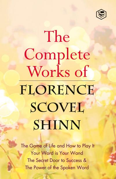 The Complete Works of Florence Scovel Shinn