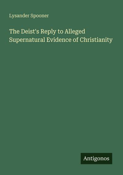 The Deist’s Reply to Alleged Supernatural Evidence of Christianity