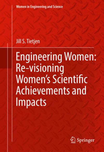 Engineering Women: Re-visioning Women’s Scientific Achievements and Impacts