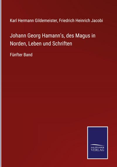 Johann Georg Hamann’s, des Magus in Norden, Leben und Schriften