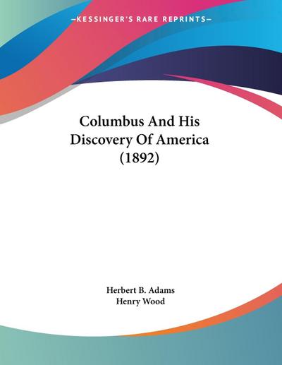 Columbus And His Discovery Of America (1892)