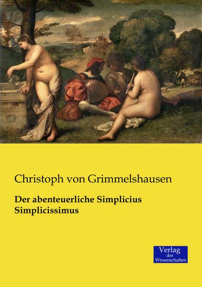 Der abenteuerliche Simplicius Simplicissimus - Christoph von Grimmelshausen