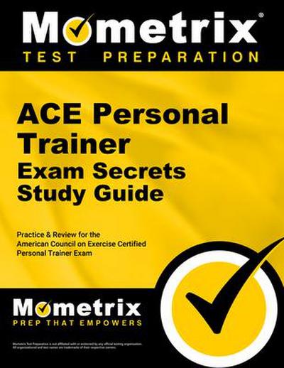 ACE Personal Trainer Exam Secrets Study Guide: Practice & Review for the American Council on Exercise Certified Personal Trainer Exam