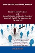 AutoCAD Civil 3D Certified Associate Secrets To Acing The Exam and Successful Finding And Landing Your Next AutoCAD Civil 3D Certified Associate Certified Job