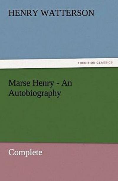 Marse Henry - An Autobiography