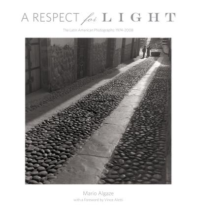 A Respect for Light: The Latin American Photographs: 1974 2008