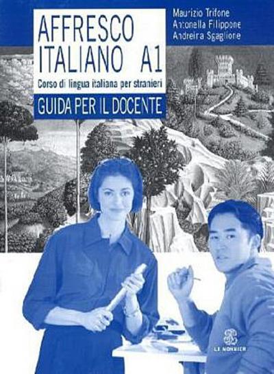 Affresco italiano A1. Corso di lingua italiana per stranieri. Guida per l’insegnante