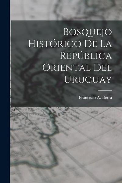 Bosquejo Histórico De La República Oriental Del Uruguay