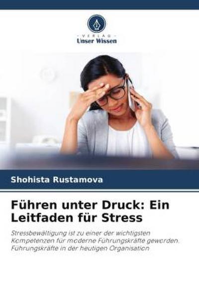 Führen unter Druck: Ein Leitfaden für Stress