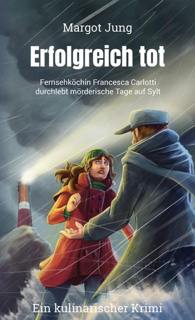 Erfolgreich tot: Fernsehköchin Francesca Carlotti durchlebt mörderische Tage auf Sylt (Francesca Carlotti-Reihe)