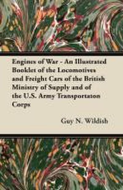 Engines of War - An Illustrated Booklet of the Locomotives and Freight Cars of the British Ministry of Supply and of the U.S. Army Transportaton Corps