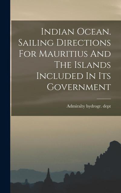 Indian Ocean. Sailing Directions For Mauritius And The Islands Included In Its Government