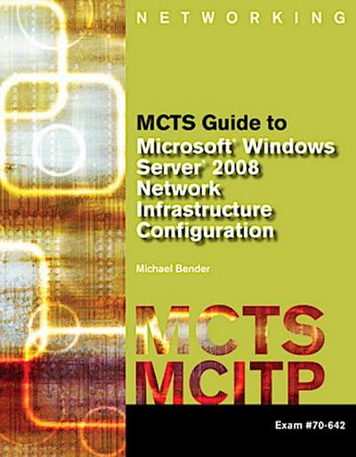 MCTS Guide to Microsoft Windows Server 2008 Network Infrastructure Configuration, w. 2 CD-ROMS (Networking (Course Technology))