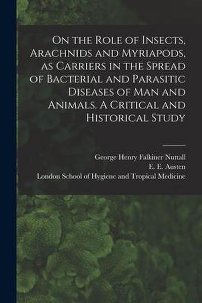 On the Role of Insects, Arachnids and Myriapods, as Carriers in the Spread of Bacterial and Parasitic Diseases of Man and Animals. A Critical and Hist